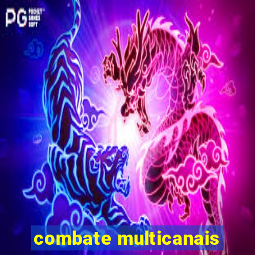 combate multicanais